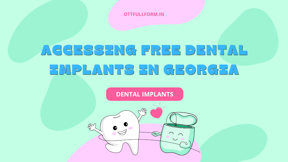 Accessing Free Dental Implants in Georgia in 2023