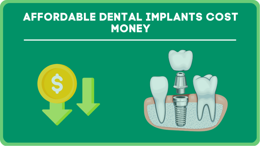 Affordable Dental Implants cost money