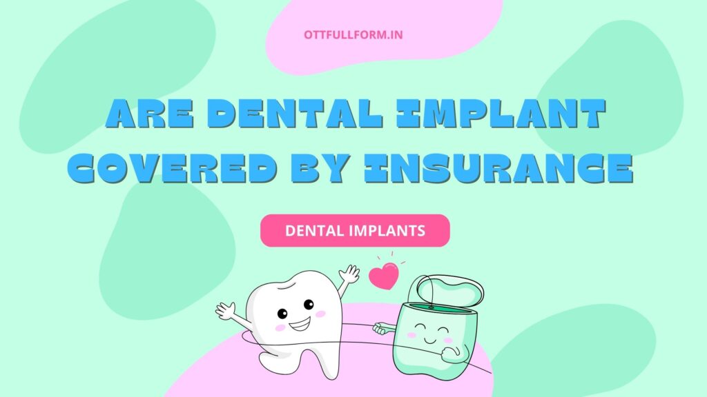 Are Dental Implants Covered by Insurance? Exploring Coverage and Costs