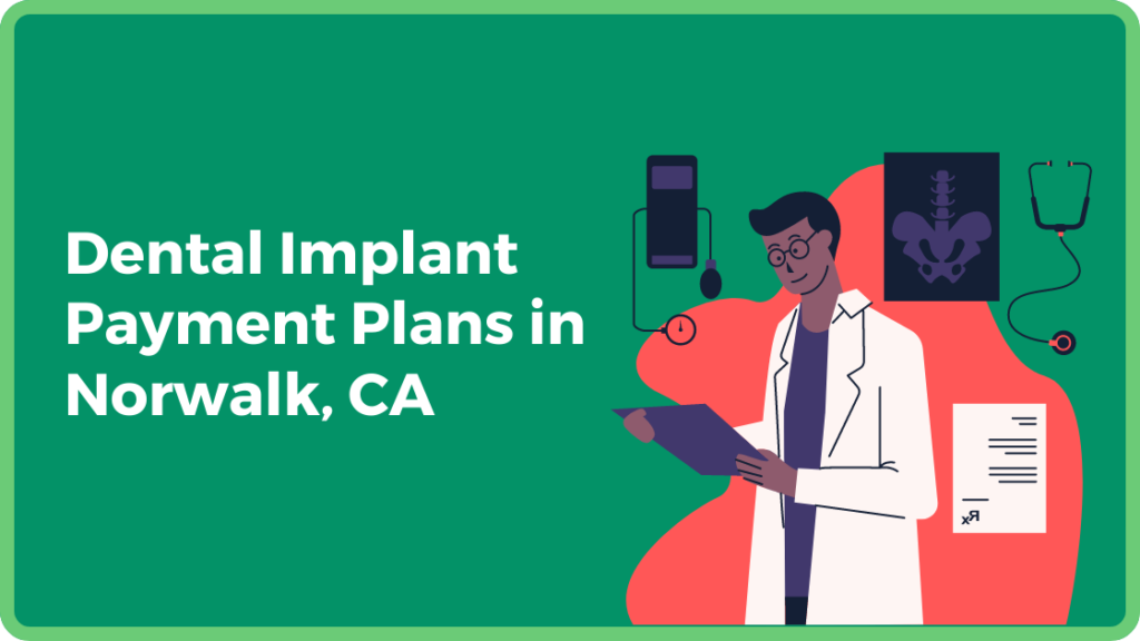 Dental Implant Payment Plans in Norwalk, CA