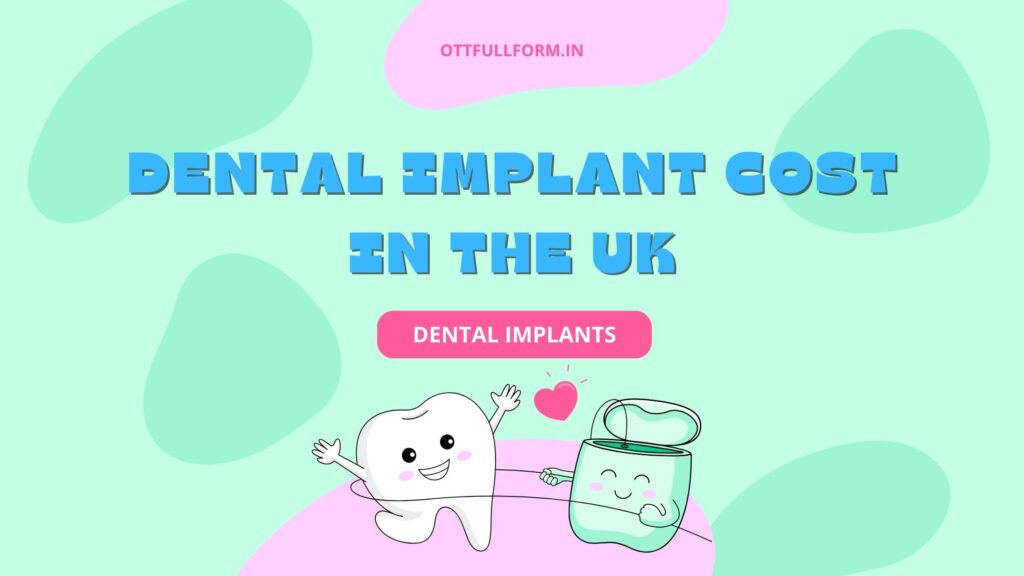 Dental Implants Cost in the UK: What You Need to Know