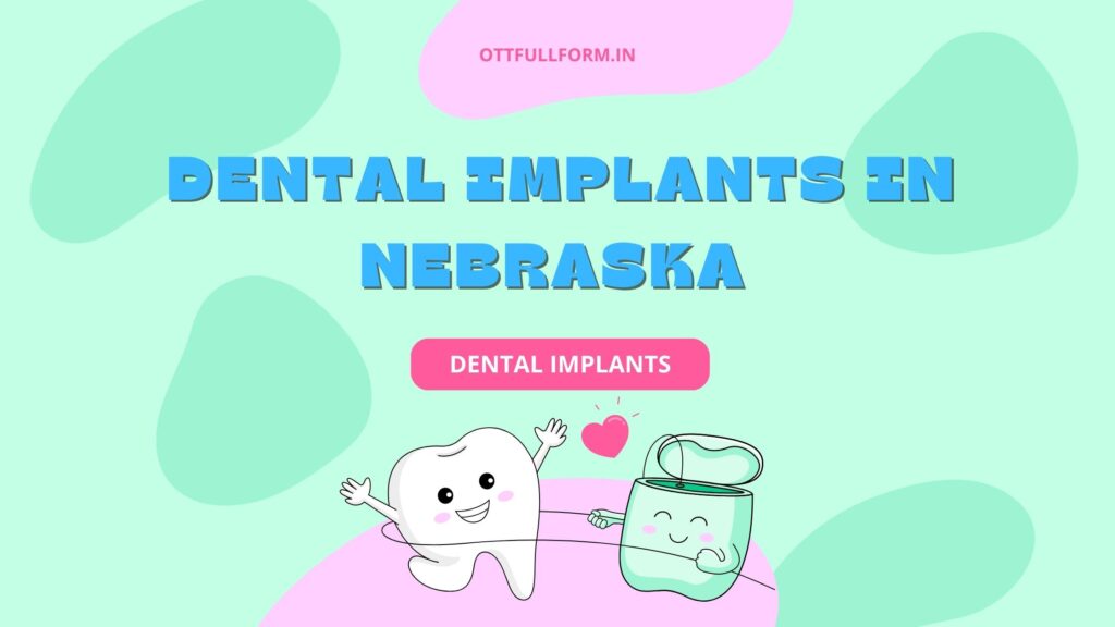 Dental Implants in Nebraska: Benefits, Procedure, and Cost