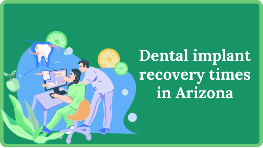 Dental implant recovery times in Arizona