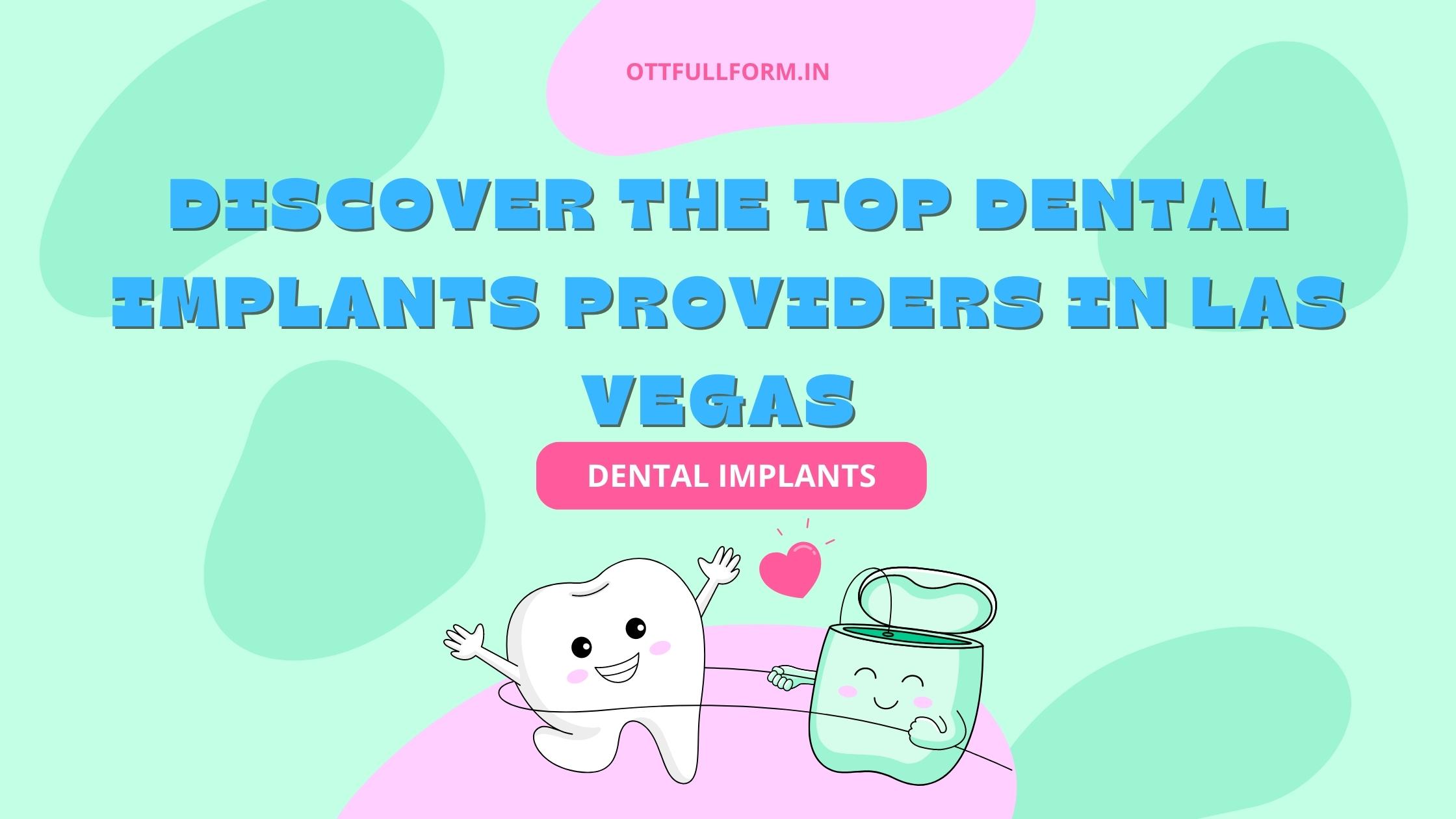 Discover the Top Dental Implant Providers in Las Vegas