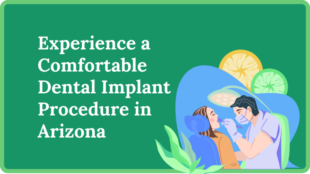 Experience a Comfortable Dental Implant Procedure in Arizona
