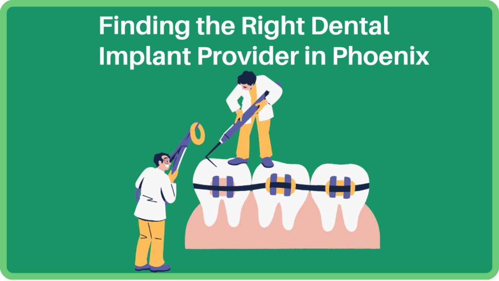 Finding the Right Dental Implant Provider in Phoenix
