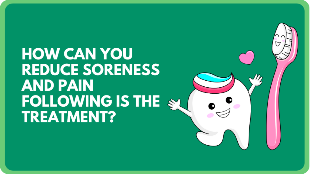 How can you reduce soreness and pain following is the treatment?