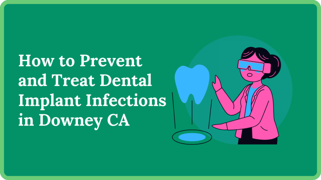 How to Prevent and Treat Dental Implant Infections in Downey CA
