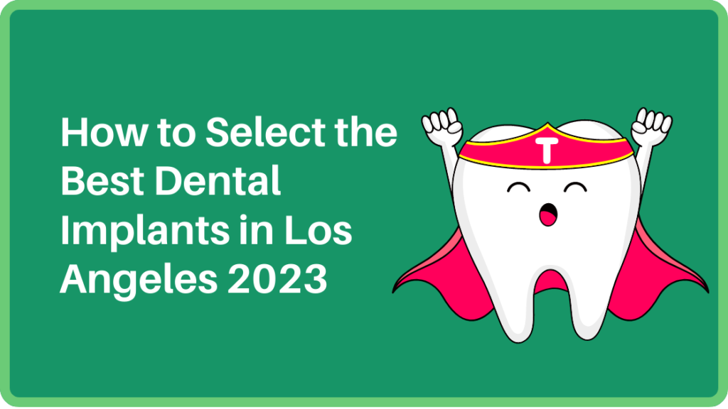 How to Select the Best Dental Implants in Los Angeles 2023