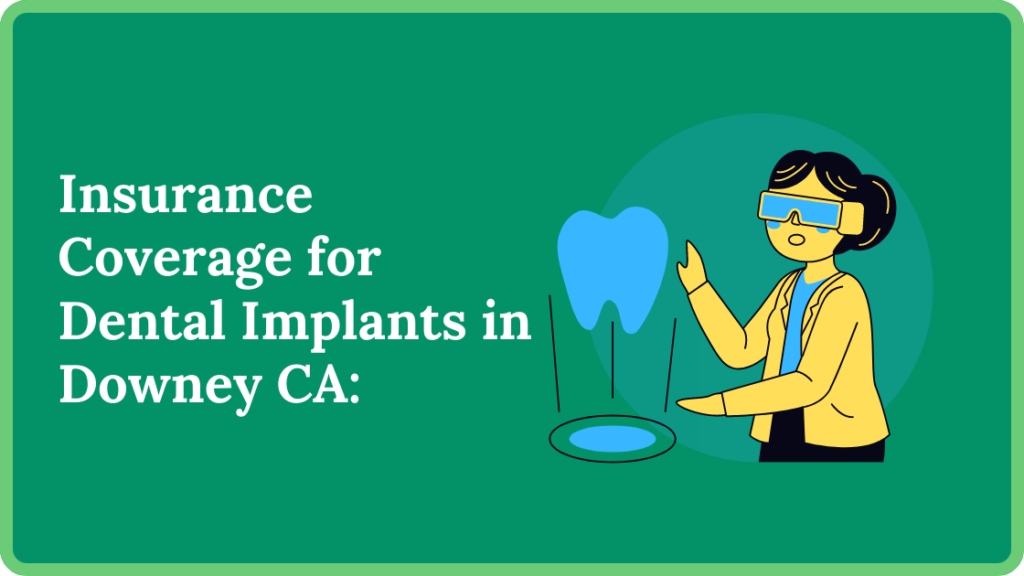 Insurance Coverage for Dental Implants in Downey CA