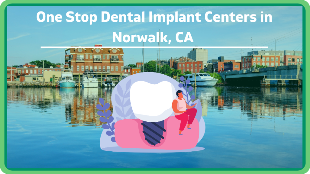 One-Stop Dental Implant Centers in Norwalk, CA 