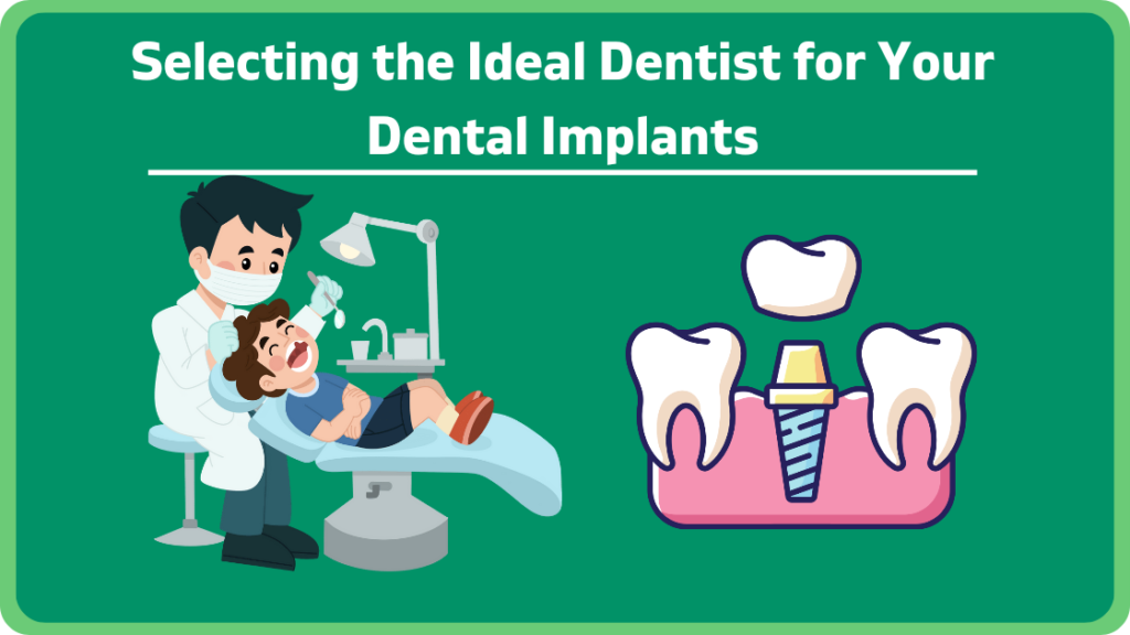 Selecting the Ideal Dentist for Your Dental Implants