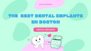 The Best Dental Implants in Boston