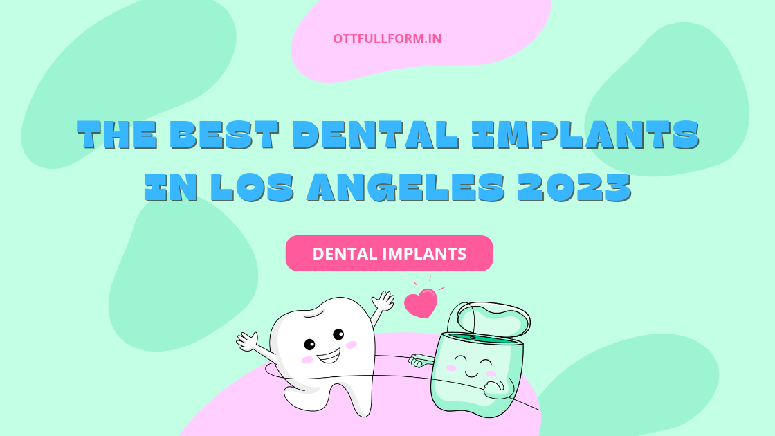 The Best Dental Implants in Los Angeles 2023