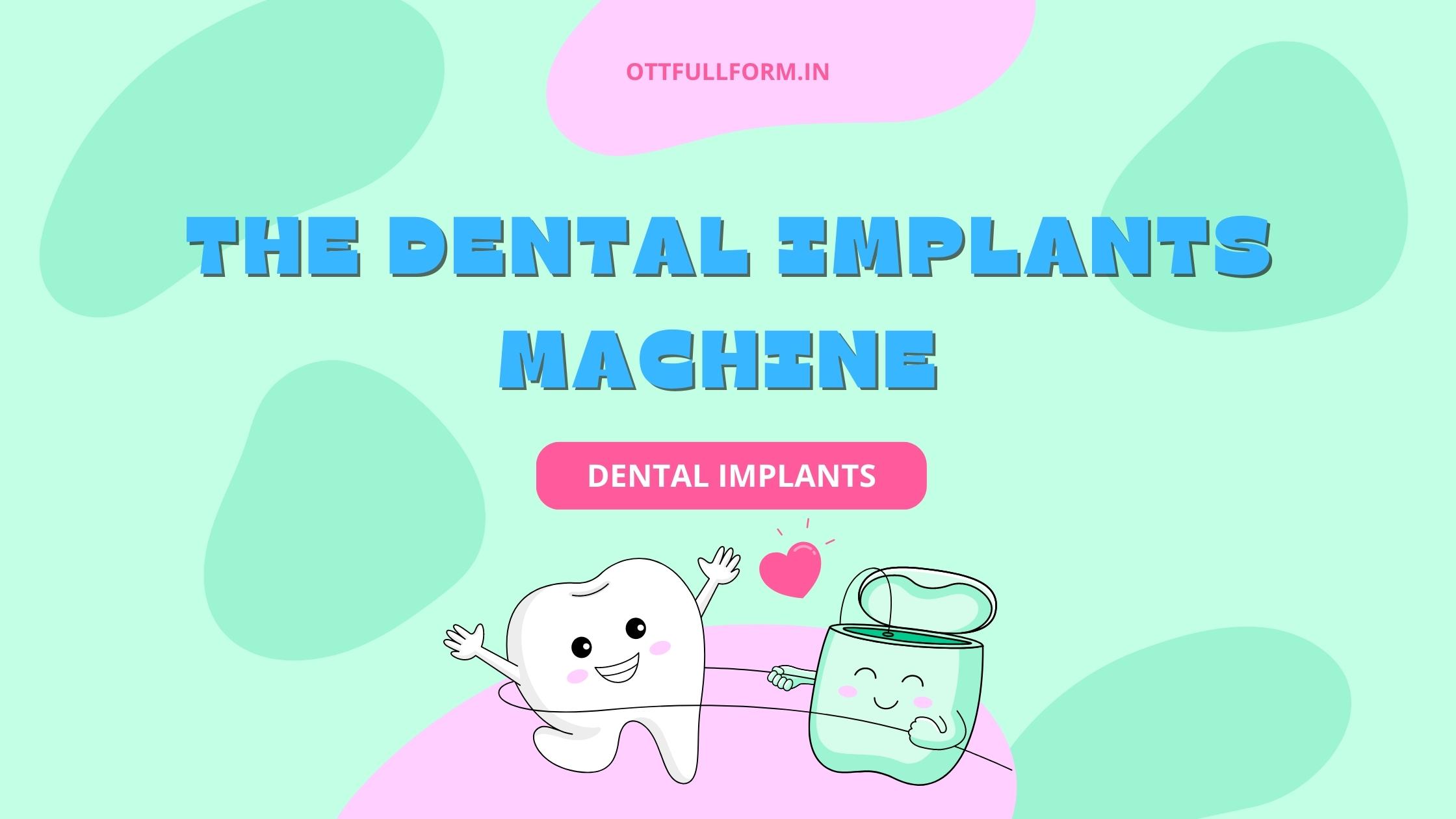 The Dental Implant Machine