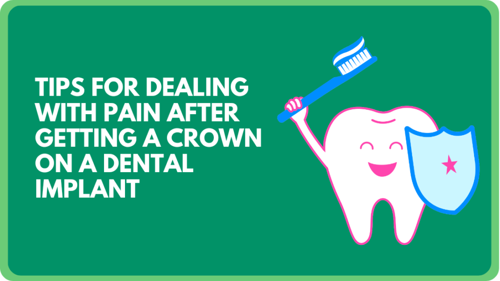 Tips for Dealing with Pain After Getting a Crown on a Dental Implant