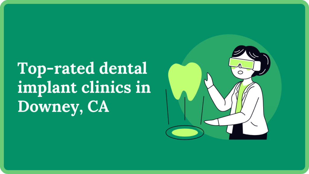 Top-rated dental implant clinics in Downey CA