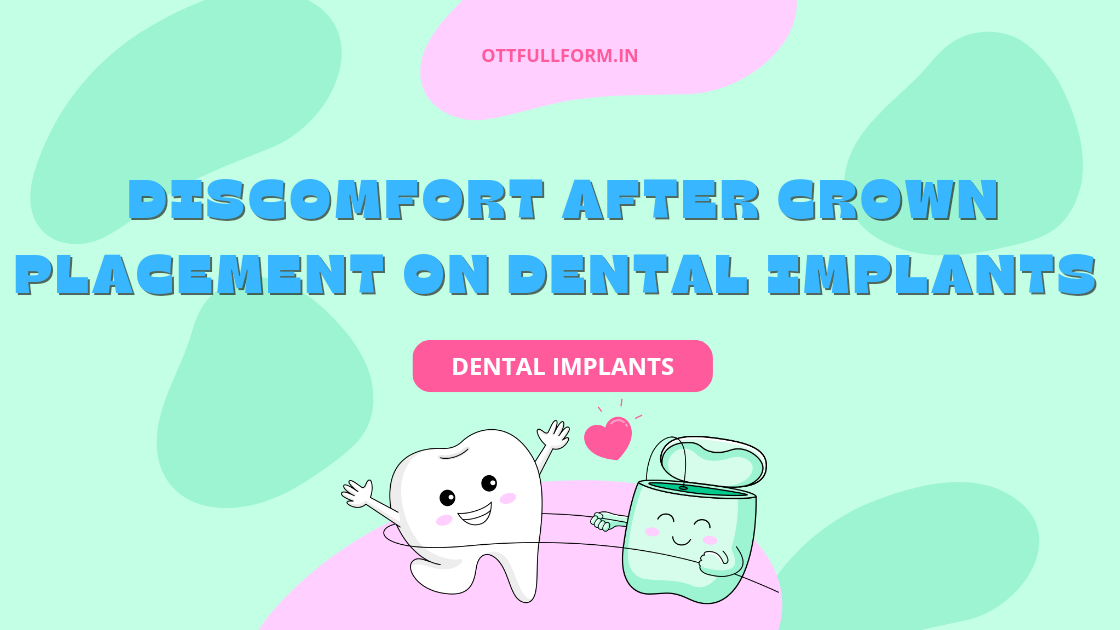 What are the discomfort after crown placed on dental implant