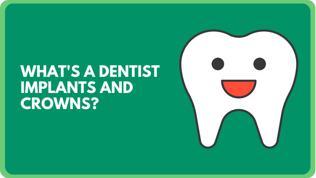 What's a dentist implants and crowns?