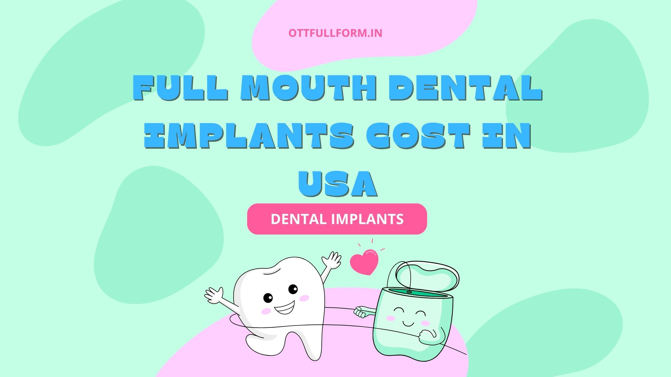The Full Mouth Dental Implants Cost in USA