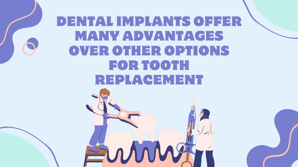 Dental implants offer many advantages over other options for tooth replacement