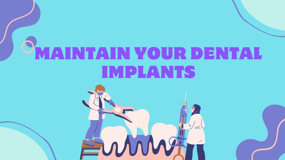 Maintain Your Dental Implants
