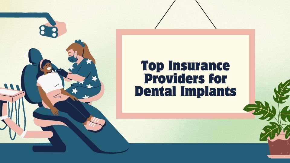 Top Insurance Providers for Dental Implants