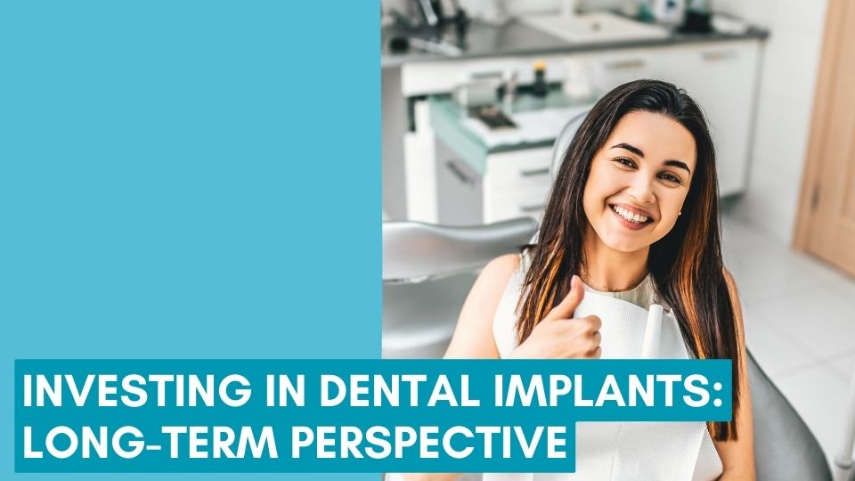Investing in Dental Implants: Long-term Perspective