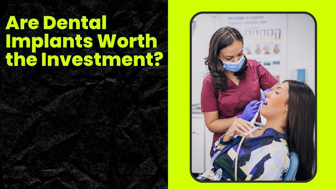 Are Dental Implants Worth the Investment?