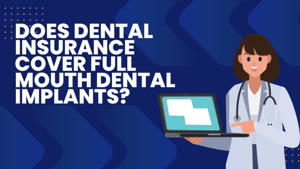 Does Dental Insurance Cover Full Mouth Dental Implants