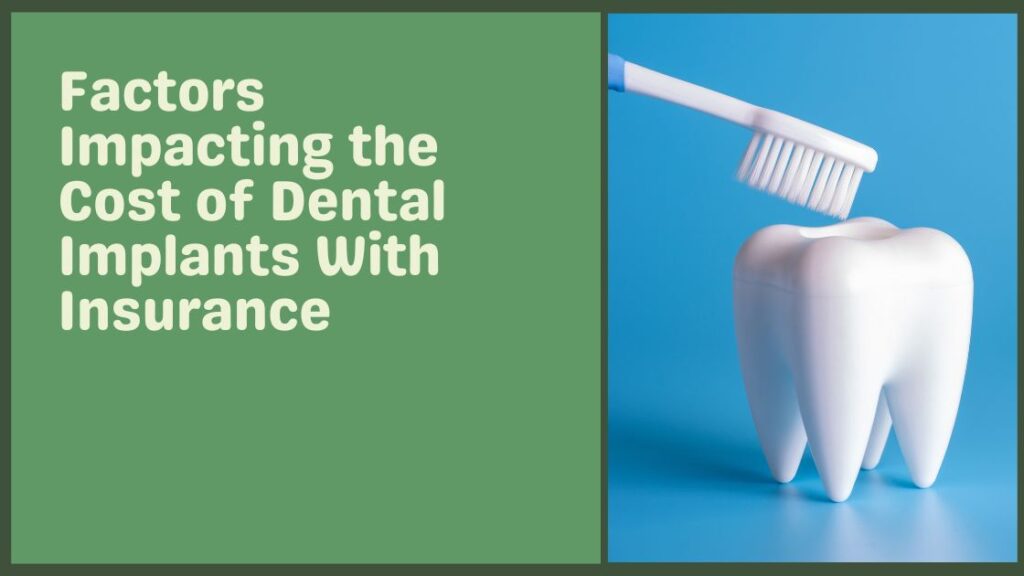Factors Impacting the Cost of Dental Implants With Insurance