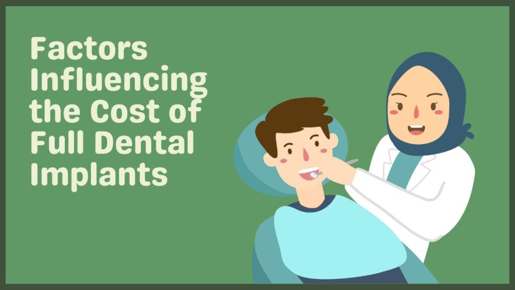 Factors Influencing the Cost of Full Dental Implants