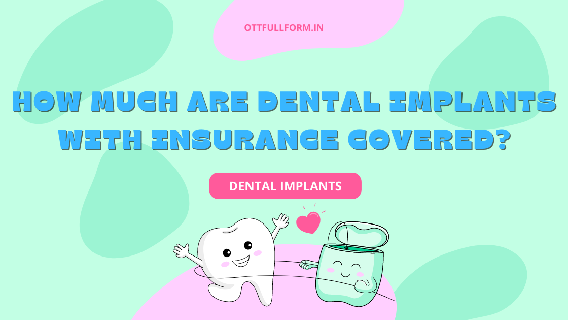 How Much Are Dental Implants with Insurance Covered?