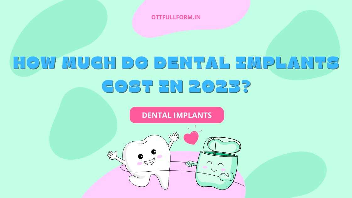 How Much Do Dental Implants Cost in 2023?