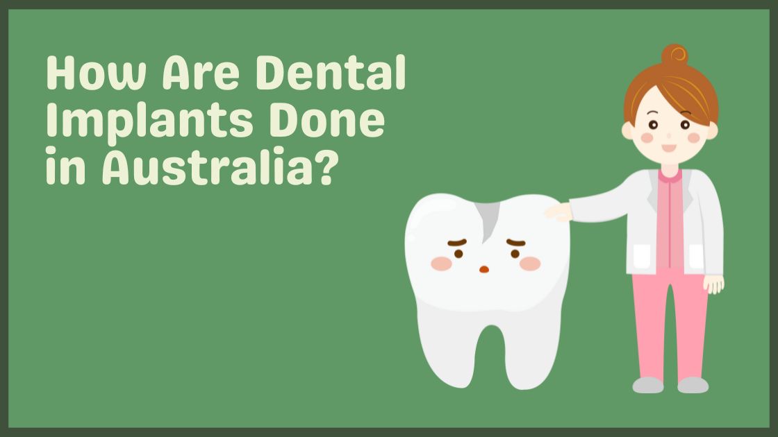 How Are Dental Implants Done in Australia?