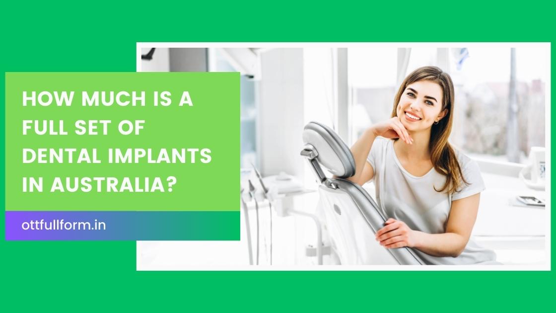 How Much is a Full Set of Dental Implants in Australia
