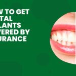 How to Get Dental Implants Covered by Insurance