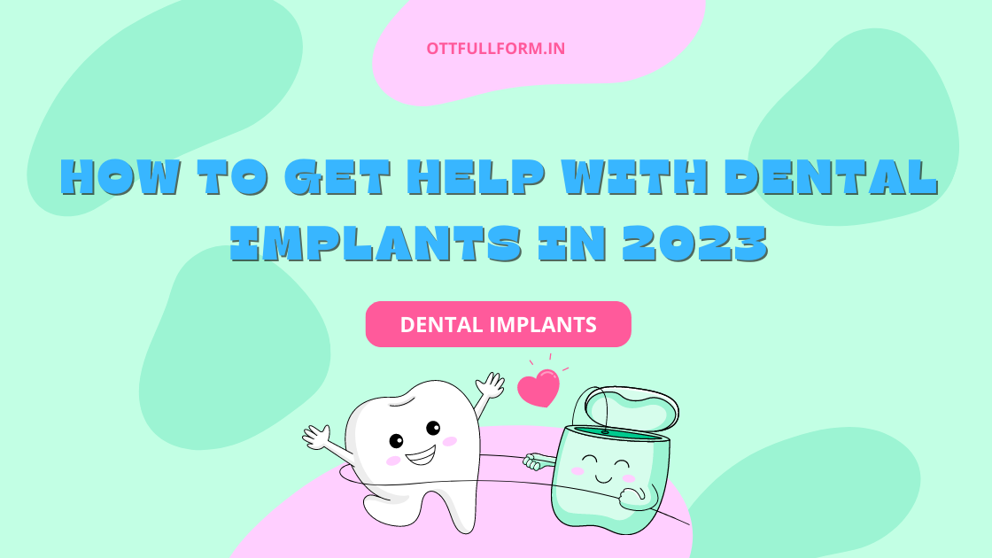 How to Get Help with Dental Implants In 2023