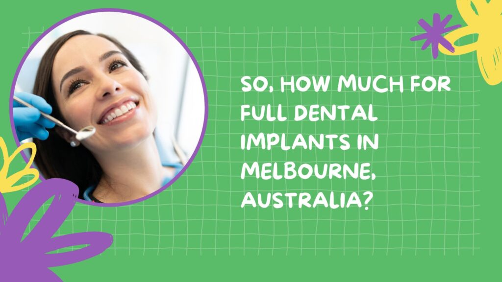 So, How Much for Full Dental Implants in Melbourne, Australia?