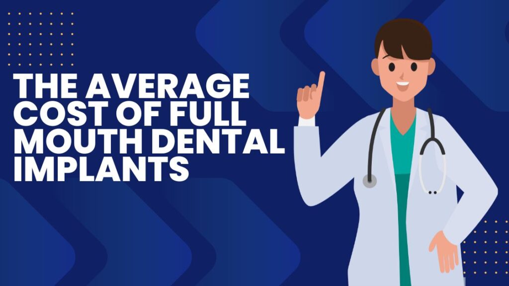 The Average Cost of Full Mouth Dental Implants
