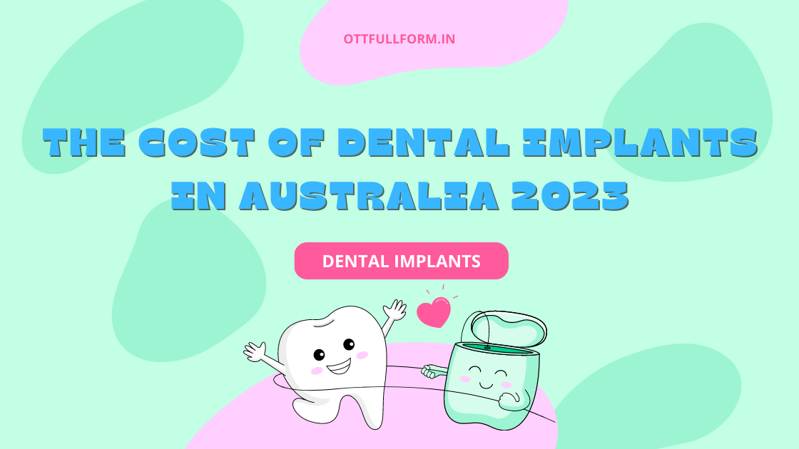 The Cost of Dental Implants in Australia 2023