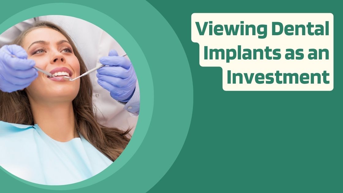 Viewing Dental Implants as an Investment