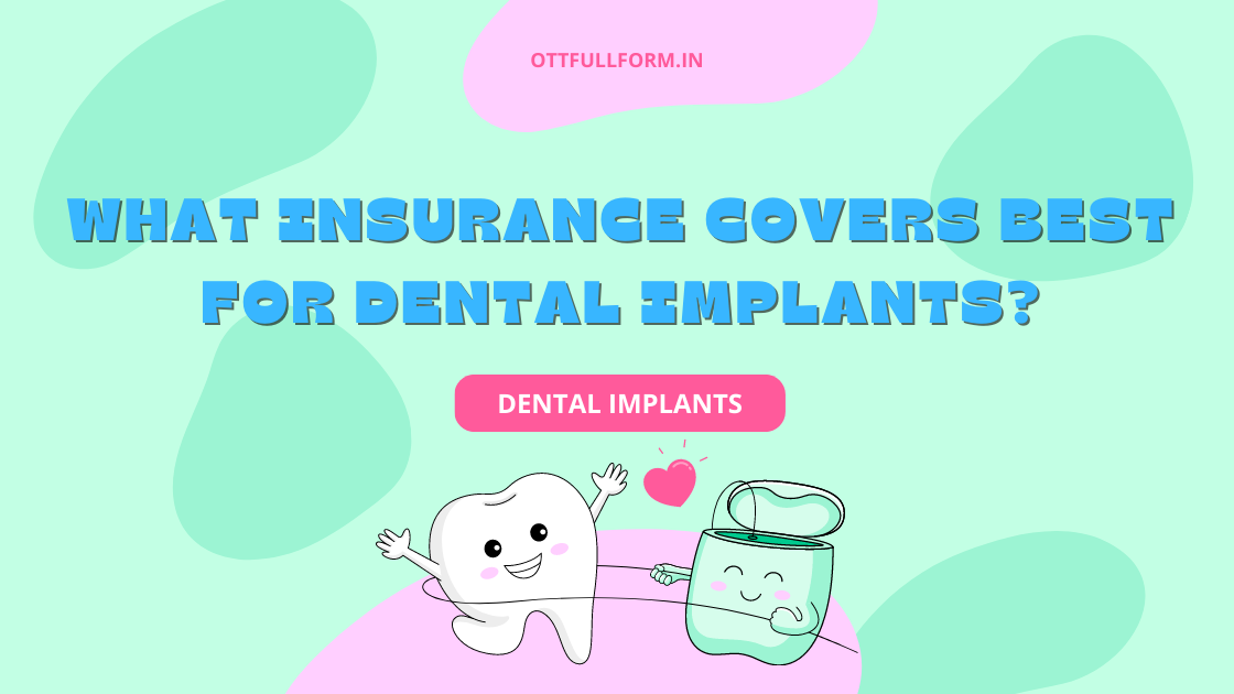 What Insurance Covers Best for Dental Implants?