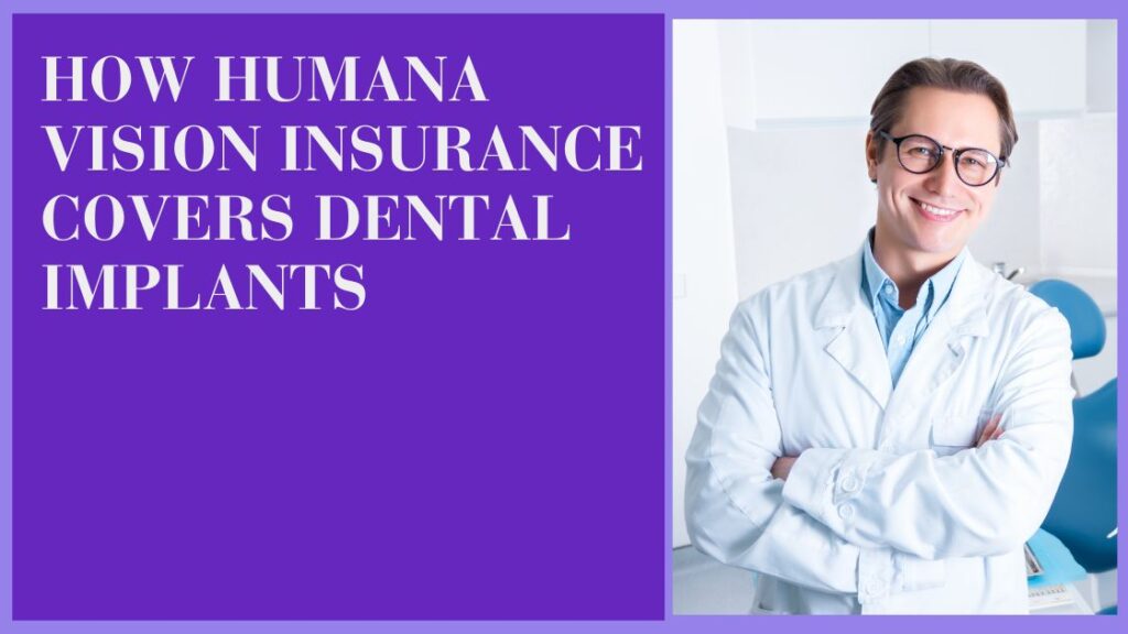 How Humana Vision Insurance Covers Dental Implants