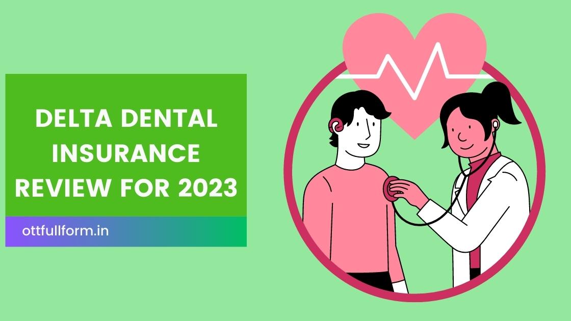 Delta Dental Insurance Review for 2023
