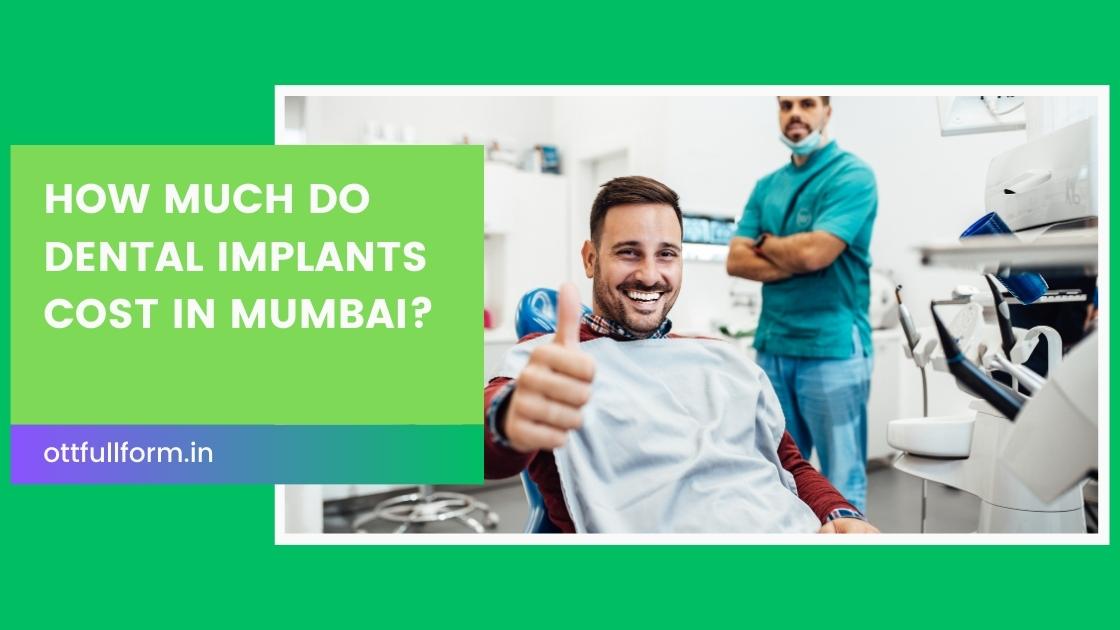 How Much Do Dental Implants Cost in Mumbai?
