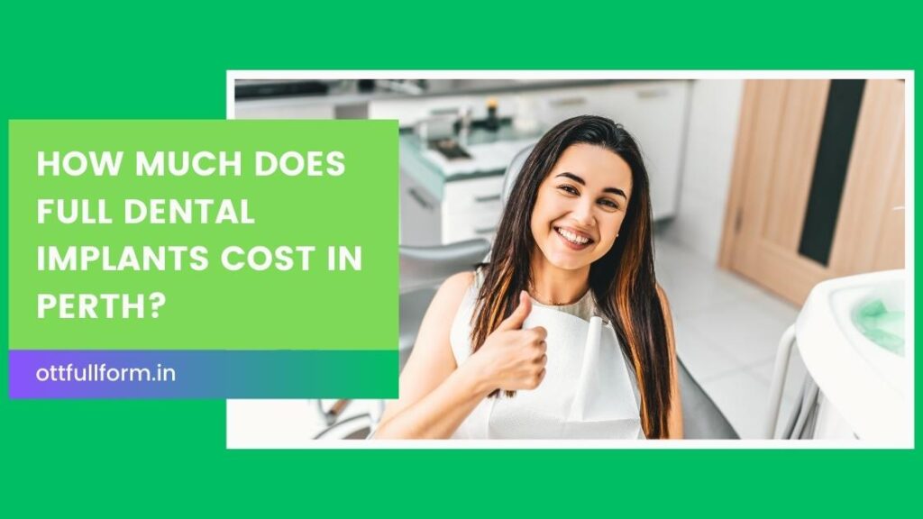 How Much Does Full Dental Implants Cost in Perth?